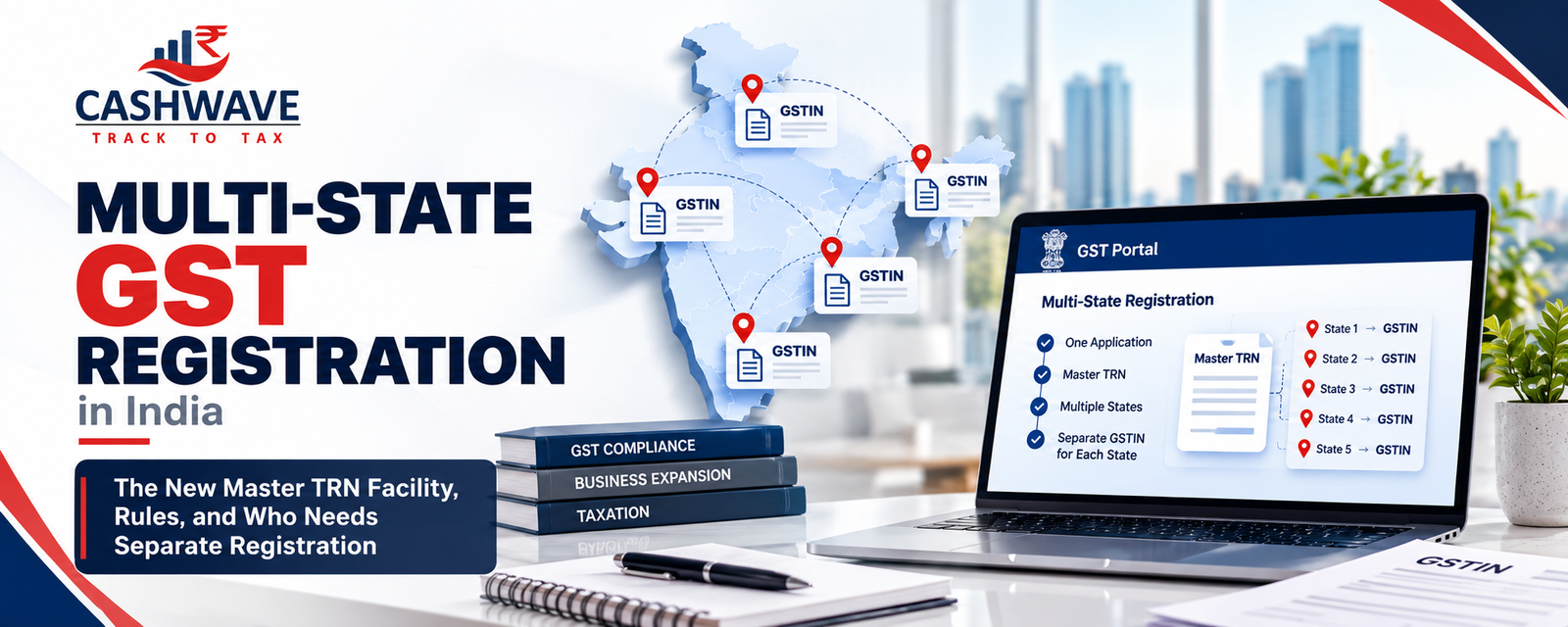Multi-State GST Registration in India: The New Master TRN Facility, Rules, and Who Needs Separate Registration